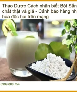 Cách nhận biết Bột Sắn Dây nguyên chất thật giả - Địa chỉ Bán Giao nhanh TPHCM