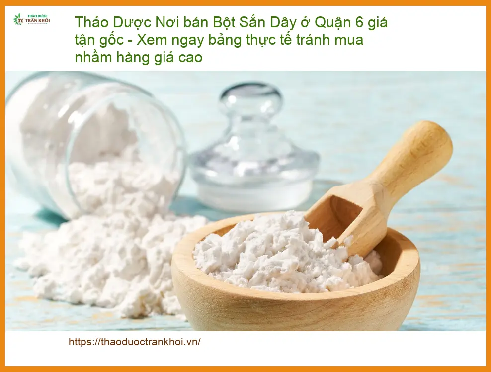 Nơi bán Bột Sắn Dây ở Quận 6 giá tận gốc - Địa chỉ Cung cấp Giao nhanh