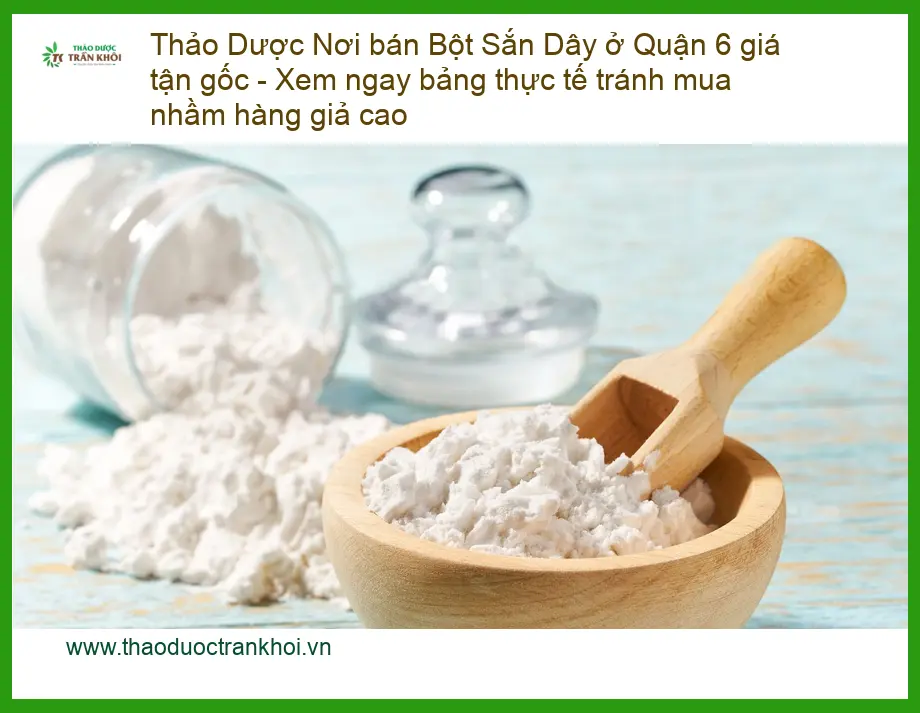 Bột Sắn Dây Quận 6 giá tận gốc, xem bảng giá thực tế - Địa chỉ Bán Giao nhanh