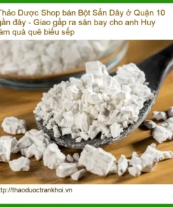 Bột Sắn Dây Quận 10 - Giao gấp sân bay quà biếu sếp - Địa chỉ Bán Có sẵn