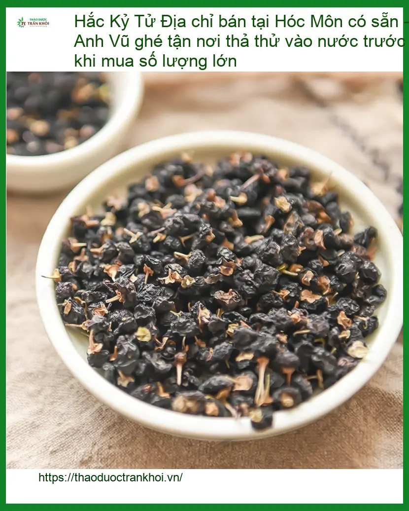 Địa chỉ bán Hắc Kỷ Tử tại Hóc Môn có sẵn - Giao hàng tận nơi TPHCM