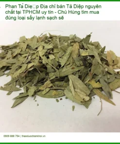 Phan Tả Diệp nguyên chất sấy lạnh Chú Hùng TPHCM - Đơn vị cung cấp có sẵn