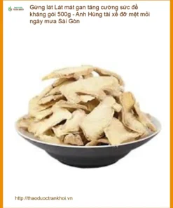 Gừng Lát mát gan tăng cường sức đề kháng gói 500g - Anh Hùng tài xế đỡ mệt mỏi ngày mưa Sài Gòn - Bán giao nhanh TPHCM