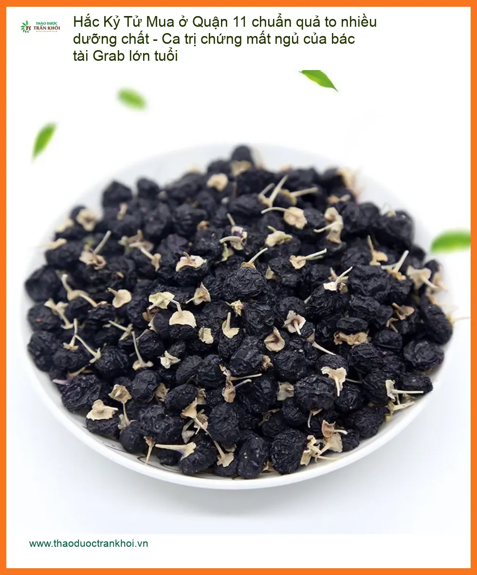 Hắc Kỷ Tử Quận 11 chuẩn quả to, hỗ trợ mất ngủ - Địa chỉ Bán Giao nhanh