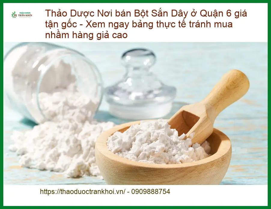 Nơi bán Bột Sắn Dây Quận 6 giá tận gốc - Địa chỉ Cung cấp Giao nhanh