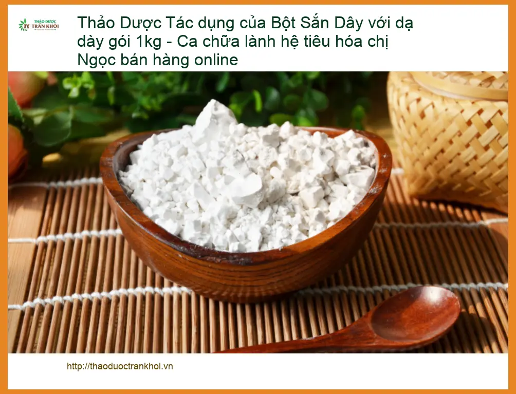 Tác dụng của Bột Sắn Dây với dạ dày gói 1kg - Đơn vị Cung cấp Có sẵn TPHCM