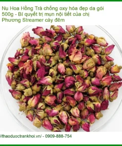 Trà Nụ Hoa Hồng chống oxy hóa đẹp da gói 500g - Địa chỉ Bán Giao nhanh
