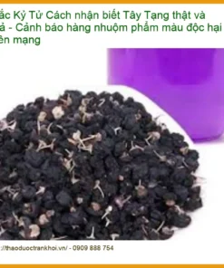 Cách nhận biết Hắc Kỷ Tử Tây Tạng thật giả - Địa chỉ bán giao nhanh TPHCM