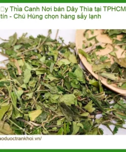 Nơi bán Dây Thìa Canh tại TPHCM uy tín - Chú Hùng chọn hàng sấy lạnh