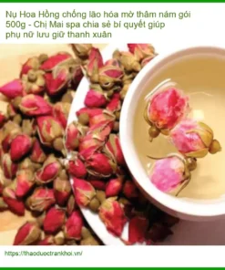 Nụ Hoa Hồng chống lão hóa mờ thâm nám gói 500g - Sỉ lẻ giao nhanh TPHCM