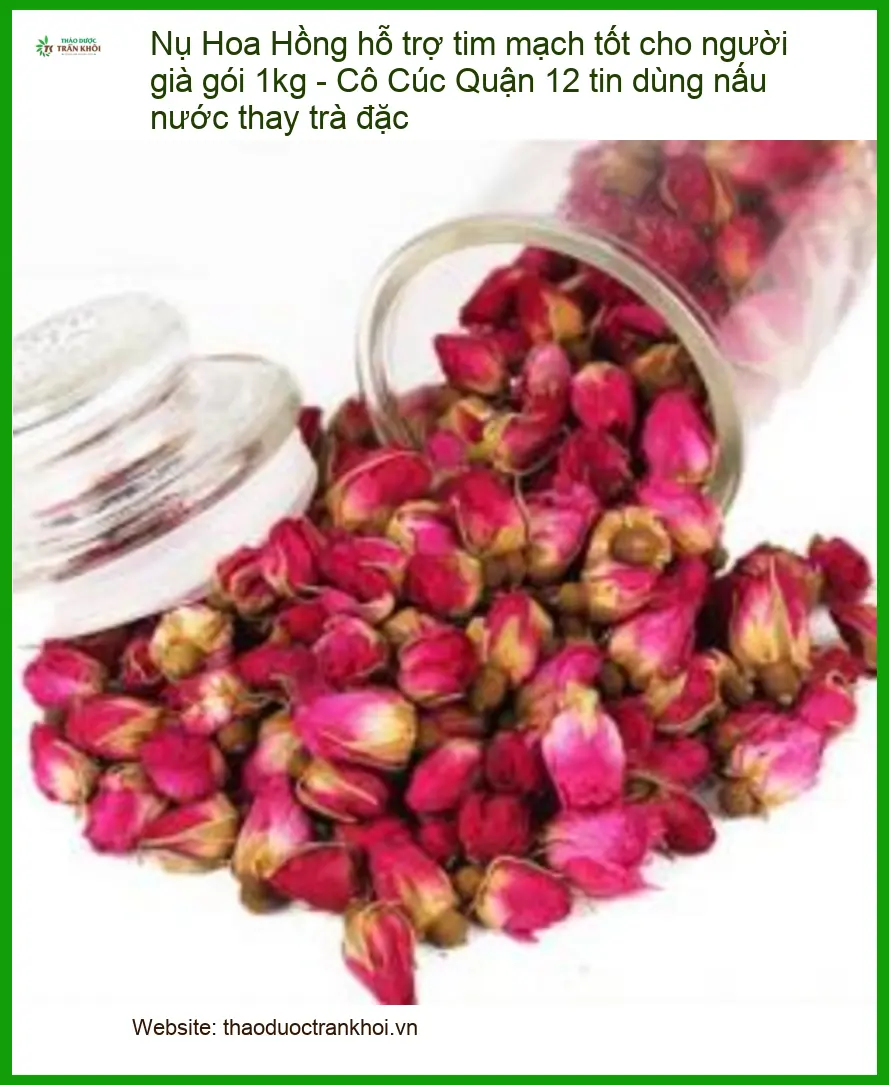 Nụ Hoa Hồng 1kg hỗ trợ tim mạch cho người già - Bán giao nhanh TPHCM