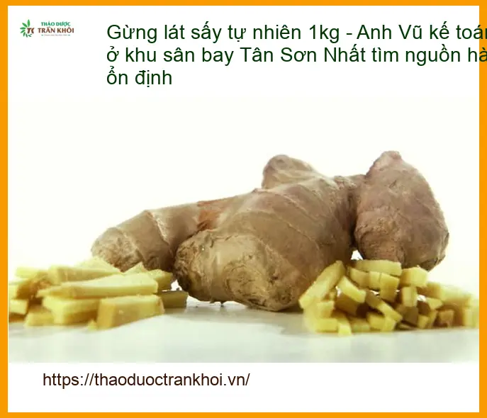 Gừng lát sấy tự nhiên 1kg - Bán sỉ lẻ giao nhanh khu vực sân bay Tân Sơn Nhất
