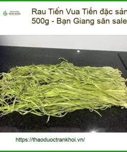 Rau Tiến Vua đặc sản nhập khẩu gói 500g - Bạn Giang săn sale - Giao nhanh TPHCM