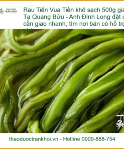 Rau Tiến Vua khô sạch 500g giá tốt Tạ Quang Bửu - Địa chỉ bán giao nhanh TPHCM