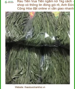Rau Tiến Vua ngâm nở 1kg cách ngâm - Địa chỉ bán sỉ lẻ giao nhanh TPHCM